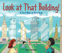 Look at That Building!: A First Book of Structures (Exploring Our Community) Contributor(s): Ritchie, Scot (Author) , Ritchie, Scot (Illustrator)