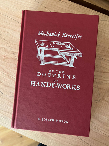 Mechanick Exercises or the Doctrine of Handy-Works by Joseph Moxon