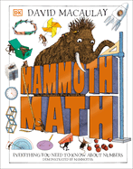 Mammoth Math: Everything You Need to Know about Numbers (DK David Macaulay How Things Work) Contributor(s): Macaulay, David (Author)