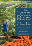 The Lean Micro Farm: How to Get Small, Embrace Local, Live Better, and Work Less Contributor(s): Hartman, Ben (Author)