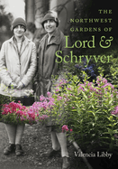 The Northwest Gardens of Lord and Schryver Contributor(s): Libby, Valencia (Author)