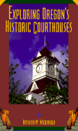 Exploring Oregon's Historic Courthouses: Wiederhold, Kathleen M (Author)