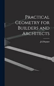 Practical Geometry for Builders and Architects Contributor(s): Paynter, J E (Author)