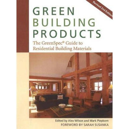 Green Building Products: The GreenSpec Guide to Residential Building Materials by Mark Piepkorn, Alex Wilson