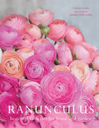 Ranunculus: Beautiful Varieties for Home and Garden Contributor(s): Slade, Naomi (Author) , Lane, Georgianna (Photographer)