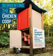 Reinventing the Chicken COOP: 14 Original Designs with Step-By-Step Building Instructions Contributor(s): McElroy, Kevin (Author) , Wolpe, Matthew (Author)