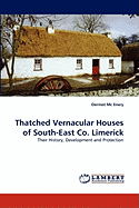 Thatched Vernacular Houses of South-East Co. Limerick Contributor(s): MC Enery, Dermot (Author)