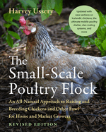 The Small-Scale Poultry Flock, Revised Edition: An All-Natural Approach to Raising and Breeding Chickens and Other Fowl for Home and Market Growers (Revis Contributor(s): Ussery, Harvey (Author)