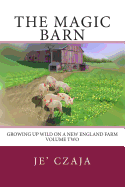 The Magic Barn: Growing up Wild on a New England Farm (The Magic Barn #2) Contributor(s): Czaja, Je' (Author)