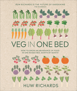 Veg in One Bed New Edition: How to Grow an Abundance of Food in One Raised Bed, Month by Month (2ND ed.) Contributor(s): Richards, Huw (Author)