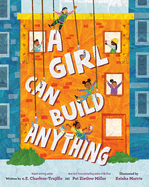 A Girl Can Build Anything Contributor(s): Charlton-Trujillo, E E (Author) , Miller, Pat Zietlow (Author) , Morris, Keisha (Illustrator)