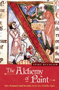 The Alchemy of Paint: Art, Science and Secrets from the Middle Ages - Bucklow, Spike (Author)