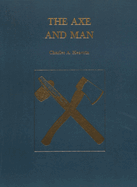 The Axe and Man: The History of Man's Early Technology as Exemplified by His Axe Contributor(s): Eavrin, Charles A (Author)