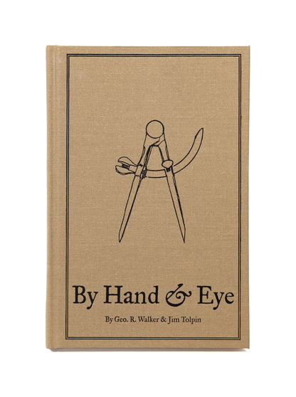 By Hand & Eye, By George R. Walker & Jim Tolpin, Lost Arts Press