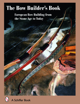 The Bowbuilder's Book: European Bow Building from the Stone Age to Today, by Flemming Alrune, 1st Edition