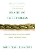 Braiding Sweetgrass: Indigenous Wisdom, Scientific Knowledge and the Teachings of Plants -Contributor(s): Kimmerer, Robin Wall (Author)