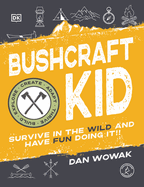 Bushcraft Kid: Survive in the Wild and Have Fun Doing It!!