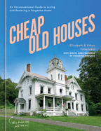 Cheap Old Houses: An Unconventional Guide to Loving and Restoring a Forgotten Home Contributor(s): Finkelstein, Elizabeth (Author) , Finkelstein, Ethan (Author)
