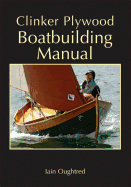 Clinker Plywood Boatbuilding Manual Contributor(s): Oughtred, Iain (Author)