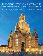 The Conservation Movement: A History of Architectural Preservation: Antiquity to Modernity (1ST ed.) Contributor(s): Glendinning, Miles (Author)