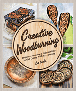 Creative Woodburning: Projects, Patterns and Instruction to Get Crafty with Pyrography Contributor(s): Locke, Bee (Author)