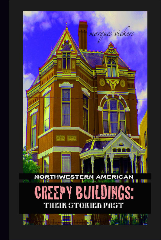 Northwestern American Creepy Buildings: Their Storied Past: Oregon, Washington, Northern Idaho and Montana (Pacific Coast Architecture #2) Contributor(s): Vickers, Marques (Photographer) , Vickers, Marques (Author)