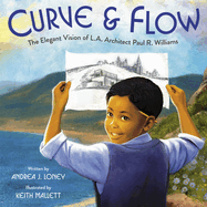 Curve & Flow: The Elegant Vision of L.A. Architect Paul R. Williams Contributor(s): Loney, Andrea J (Author) , Mallett, Keith (Illustrator)