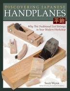 Discovering Japanese Handplanes: Why This Traditional Tool Belongs in Your Modern Workshop Contributor(s): Wynn, Scott (Author)