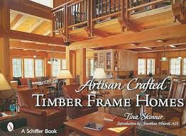 Artisan Crafted Timber Frame Homes by Tina Skinner