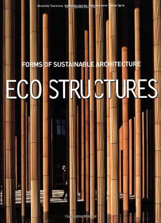 Eco Structures: Forms of Sustainable Architecture Hardcover – October 5, 2010 by Sabrina Leone (Author), Leone Spita (Author), Gianpaola Spirito (Editor), Antonino Terranova (Introduction)