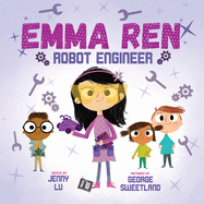 Emma Ren Robot Engineer: Fun and Educational STEM (science, technology, engineering, and math) Book for Kids Contributor(s): Lu, Jenny Z (Author) , Sweetland, Geroge (Illustrator)