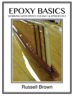 Epoxy Basics: Working with Epoxy Cleanly & Efficiently Contributor(s): Brown, Ashlyn E (Editor) , Brown, Russell J (Author)