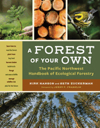 A Forest of Your Own: The Pacific Northwest Handbook of Ecological Forestry Contributor(s): Hanson, Kirk (Author) , Zuckerman, Seth (Author)