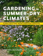 Gardening in Summer-Dry Climates: Plants for a Lush, Water-Conscious Landscape Contributor(s): Harlow, Nora (Author) , Holt, Saxon (Photographer)
