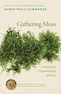 Gathering Moss: A Natural and Cultural History of Mosses Contributor(s): Kimmerer, Robin Wall (Author)