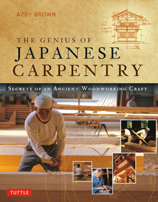 The Genius of Japanese Carpentry: Secrets of an Ancient Woodworking Craft -Contributor(s): Brown, Azby (Author) , Locher, Mira (Foreword by)