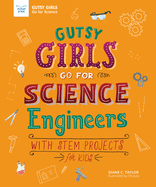 Gutsy Girls Go for Science: Engineers: With STEM Projects for Kids (Gutsy Girls) Contributor(s): Taylor, Diane (Author) , Li, Hui (Illustrator)