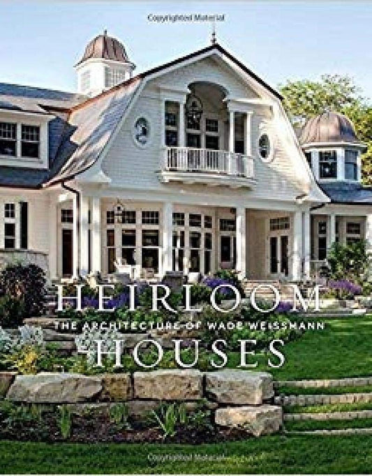 Heirloom Houses: The Architecture of Wade Weissmann