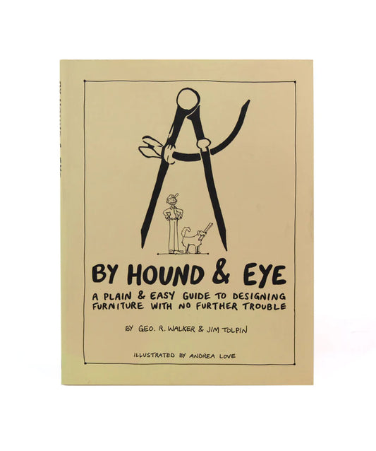 By Hound & Eye, By Geo. R Walker & Jim Tolpin  Illustrations by Andrea Love, Lost Arts Press