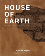 House of Earth: A complete guide to earthen construction Contributor(s): Rogue, Conrad (Author)