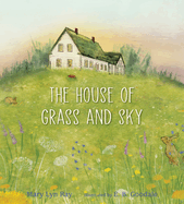 The House of Grass and Sky Contributor(s): Ray, Mary Lyn (Author) , Goodale, E B (Illustrator)