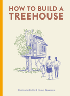 How to Build a Treehouse Contributor(s): Richter, Christopher (Author) , Sparshott, David (Illustrator)