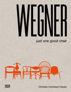 Wegner: Just One Good Chair - DAP Contributor(s): Wegner, Hans (Artist) , Olesen, Christian (Text by (Art/Photo Books))