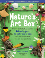 Natures Art Box: From T-Shirts to Twig Baskets, 65 Cool Projects for Crafty Kids to Make with Natural Materials You Can Find Anywhere Contributor(s): Martin, Laura C (Author) , Cain, David (Illustrator)