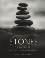 Stones: A Material and Cultural History Contributor(s): Oldershaw, Cally (Author)