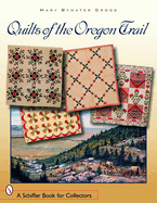 Quilts of the Oregon Trail (Schiffer Book for Collectors) (1ST ed.) Contributor(s): Bywater Cross, Mary (Author)