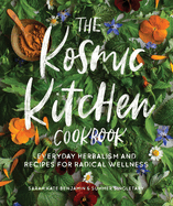 The Kosmic Kitchen Cookbook: Everyday Herbalism and Recipes for Radical Wellness Contributor(s): Benjamin, Sarah Kate (Author) , Singletary, Summer Ashley (Author)