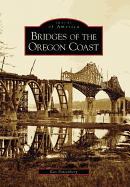 Bridges of the Oregon Coast (Images of America) Contributor(s): Bottenberg, Ray (Author)