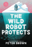 The Wild Robot Protects: Volume 3 by Peter Brown