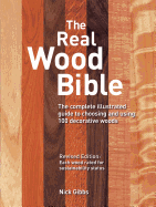 The Real Wood Bible: The Complete Illustrated Guide to Choosing and Using 100 Decorative Woods (Revised) Contributor(s): Gibbs, Nick (Author)